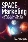 Space Marketing Spaceports: Communicating with Stakeholders, Communities, and Key Leaders