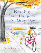 Nothing Ever Happens on a Gray Day
