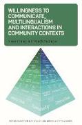 Willingness to Communicate, Multilingualism and Interactions in Community Contexts