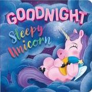 Goodnight, Sleepy Unicorn: Padded Board Book