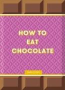 How to Eat Chocolate