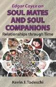 Edgar Cayce on Soul Mates and Soul Companions: Relationships through Time