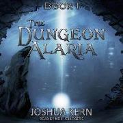 The Dungeon Alaria Lib/E: A Gamelit Novel