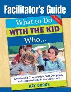Facilitator's Guide to What to Do with the Kid Who
