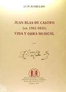 Juan Blas de Castro (ca. 1561-1631) : vida y obra musical