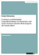 Ursachen von Kriminalität. Gegenüberstellung von klassischen und neuen Ansätzen und ihre Bedeutung für die Soziale Arbeit