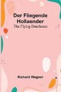 Der Fliegende Hollaender, The Flying Dutchman