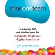 Think One Team Lib/E: An Inspiring Fable and Practical Guide for Managers, Employees and Jelly Bean Lovers