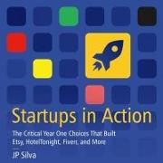 Startups in Action Lib/E: The Critical Year One Choices That Built Etsy, Hoteltonight, Fiverr, and More