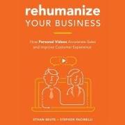 Rehumanize Your Business Lib/E: How Personal Videos Accelerate Sales and Improve Customer Experience