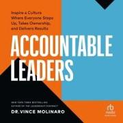 Accountable Leaders Lib/E: Inspire a Culture Where Everyone Steps Up, Takes Ownership, and Delivers Results