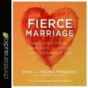 Fierce Marriage Lib/E: Radically Pursuing Each Other in Light of Christ's Relentless Love