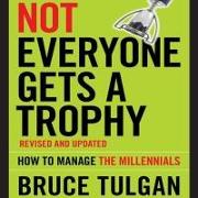 Not Everyone Gets a Trophy Lib/E: How to Manage the Millennials, Revised and Updated