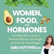 Women, Food, and Hormones Lib/E: A 4-Week Plan to Achieve Hormonal Balance, Lose Weight, and Feel Like Yourself Again