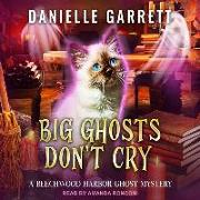 Big Ghosts Don't Cry Lib/E