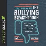 Bullying Breakthrough Lib/E: Real Help for Parents and Teachers of the Bullied, Bystanders, and Bullies