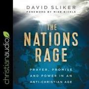 The Nations Rage: Prayer, Promise and Power in an Anti-Christian Age