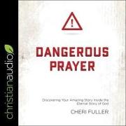Dangerous Prayer Lib/E: Discovering Your Amazing Story Inside the Eternal Story of God