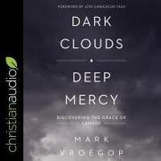 Dark Clouds, Deep Mercy Lib/E: Discovering the Grace of Lament