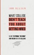What College Didn't Teach You About Getting Hired