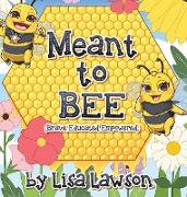Meant to BEE (Brave, Educated, Empowered)