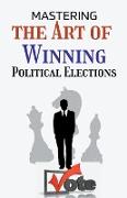 "Mastering the Art of Winning Political Elections"