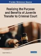 Realizing the Purpose and Benefits of Juvenile Transfer to Criminal Court