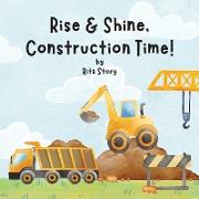 Rise and Shine, Construction Time!