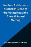 Northern Nut Growers Association Report of the Proceedings at the Fifteenth Annual Meeting , New York City, September 3, 4 and 5, 1924