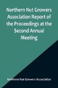 Northern Nut Growers Association Report of the Proceedings at the Second Annual Meeting , Ithaca, New York, December 14 and 15, 1911