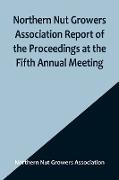 Northern Nut Growers Association Report of the Proceedings at the Fifth Annual Meeting , Evansville, Indiana, August 20 and 21, 1914