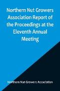 Northern Nut Growers Association Report of the Proceedings at the Eleventh Annual Meeting , Washington, D. C. October 7 and 8, 1920