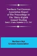 Northern Nut Growers Association Report of the Proceedings at the Thirty-Eighth Annual Meeting , Guelph, Ontario, September 3, 4, 5, 1947