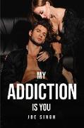 MY ADDICTION IS YOU