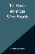 The North American Slime-Moulds , A Descriptive List of All Species of Myxomycetes Hitherto Reported from the Continent of North America, with Notes on Some Extra-Limital Species