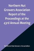 Northern Nut Growers Association Report of the Proceedings at the 43rd Annual Meeting , Rockport, Indiana, August 25, 26 and 27, 1952