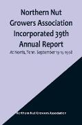 Northern Nut Growers Association Incorporated 39th Annual Report , At Norris, Tenn. September 13-15 1948