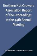 Northern Nut Growers Association Report of the Proceedings at the 44th Annual Meeting , Rochester, N.Y. August 31 and September 1, 1953