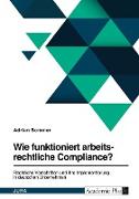 Wie funktioniert arbeitsrechtliche Compliance? Rechtliche Vorschriften und ihre Implementierung in deutschen Unternehmen