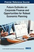 Future Outlooks on Corporate Finance and Opportunities for Robust Economic Planning