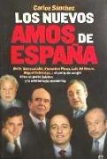 Los nuevos amos de España : Botín, Entrecanales, Florentino Pérez, Luis del Rivero, Miguel Sebastián-- : el pacto de sangre entre el poder político y la aristocracia económica