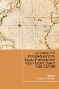 Locating the Transatlantic in Twentieth-century Politics, Diplomacy and Culture