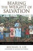 Bearing the Weight of Salvation: The Soteriology of Ignacio Ellacuría