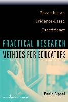 Practical Research Methods for Educators: Becoming an Evidence-Based Practitioner