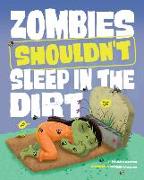 Zombies Shouldn't Sleep in the Dirt