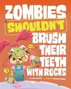 Zombies Shouldn't Brush Their Teeth with Rocks