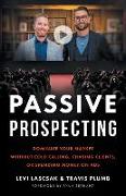 Passive Prospecting: Dominate Your Market without Cold Calling, Chasing Clients, or Spending Money on Ads