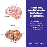 "Sinful" Acts, Sexual Orientation, And Religious Indoctrination: Unraveling the Neuroanatomical, Neurophysiological, and Neurochemical Aberrancies