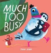 Much Too Busy