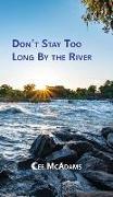 Don't Stay Too Long by the River